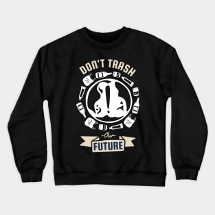 Dont Trash Our Future Crewneck Sweatshirt